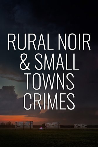 Rural Noir & Small Towns Crimes poster