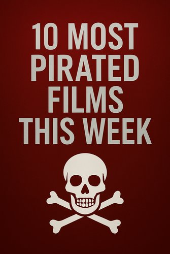 10 Most Pirated Films This Week poster