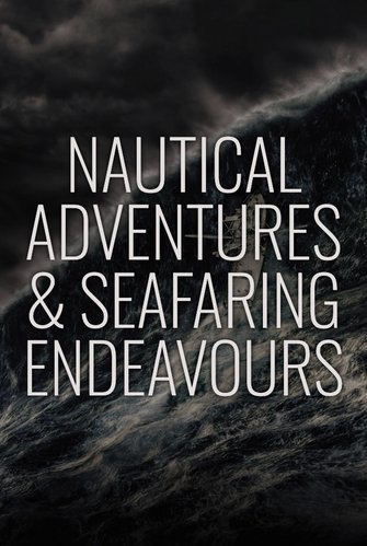 Nautical Adventures & Seafaring Endeavours poster