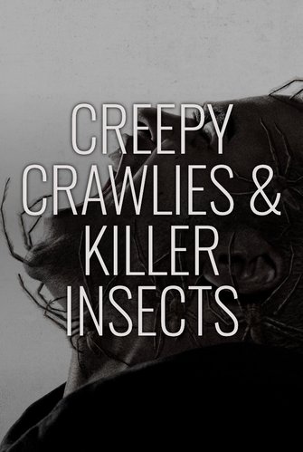 Creepy Crawlies & Killer Insects poster